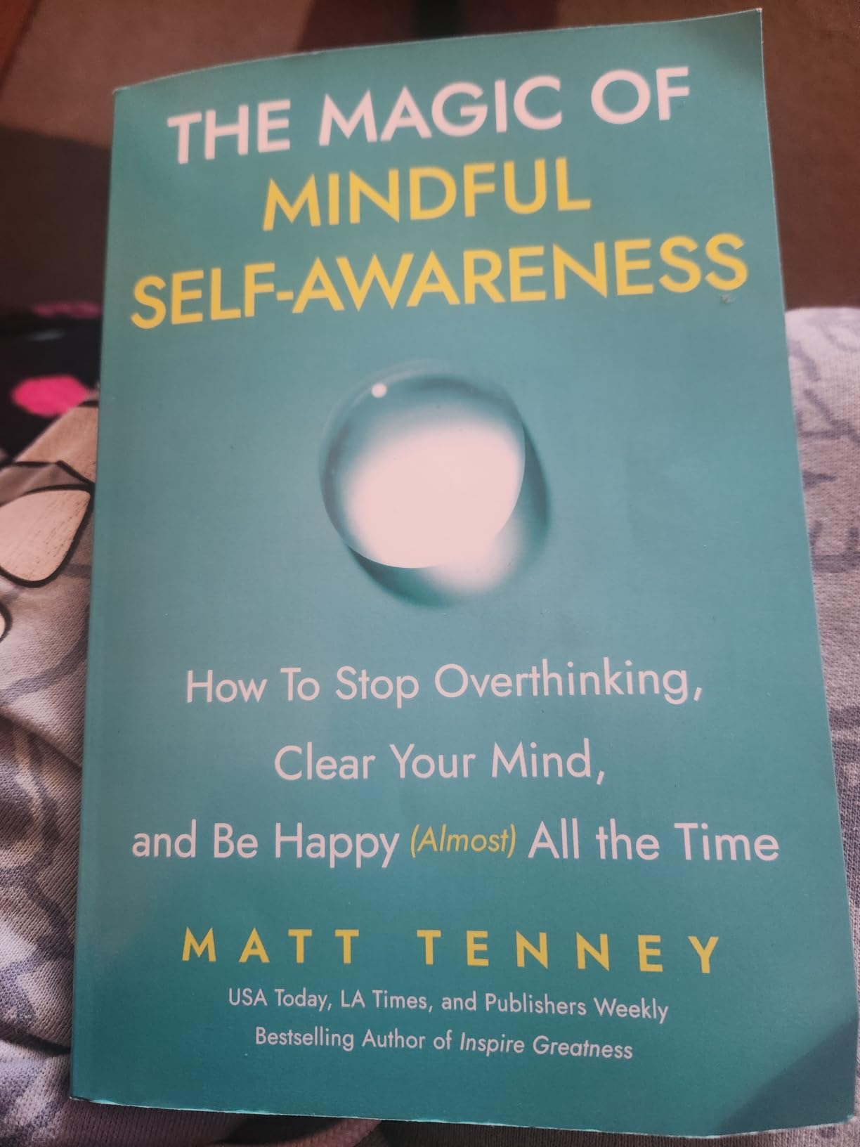 The Magic of Mindful Self-Awareness: How To Stop Overthinking, Clear Your Mind, and Be Happy (Almost) All the Time customer photo 2