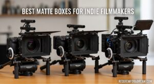Best Matte Boxes for Indie Filmmakers
