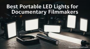 Best Portable LED Lights for Documentary Filmmakers