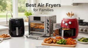 Best Air Fryers for Families
