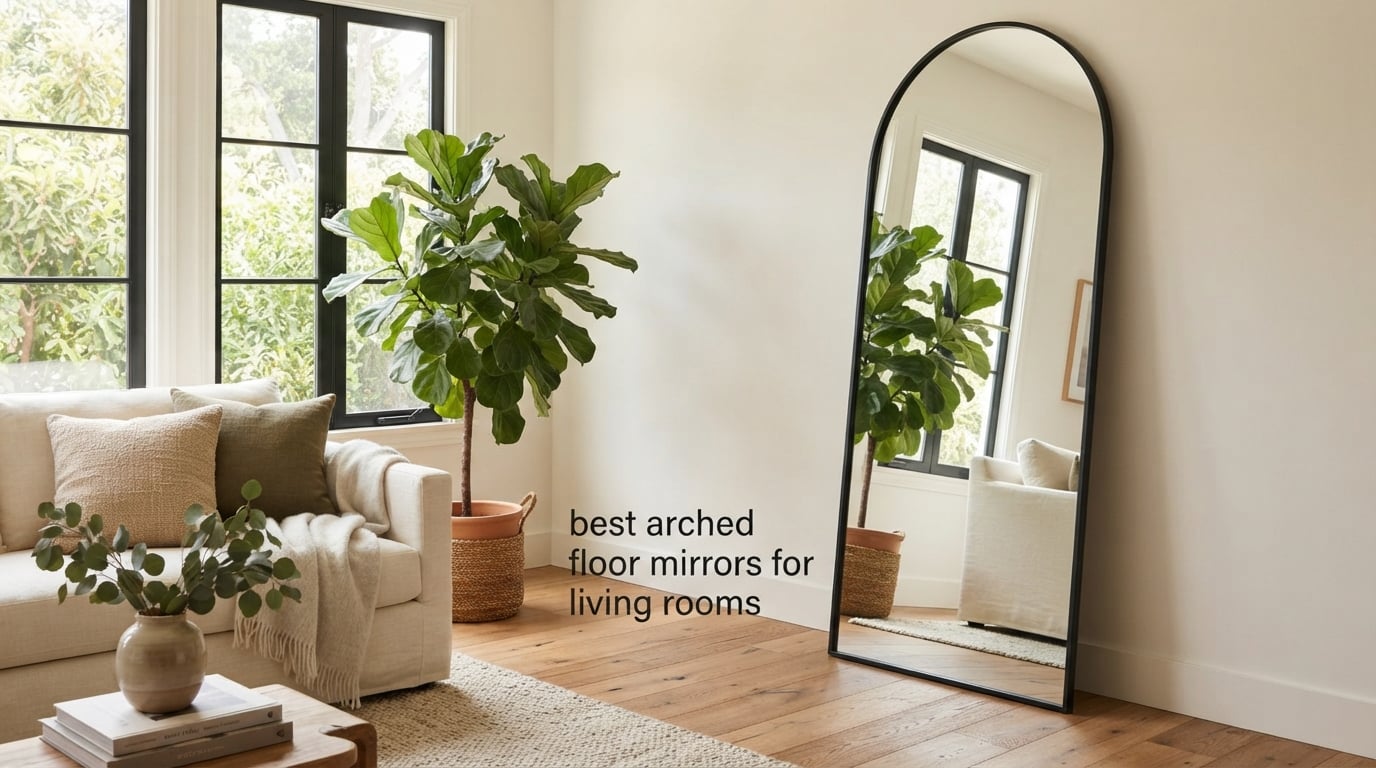 best arched floor mirrors for living rooms
