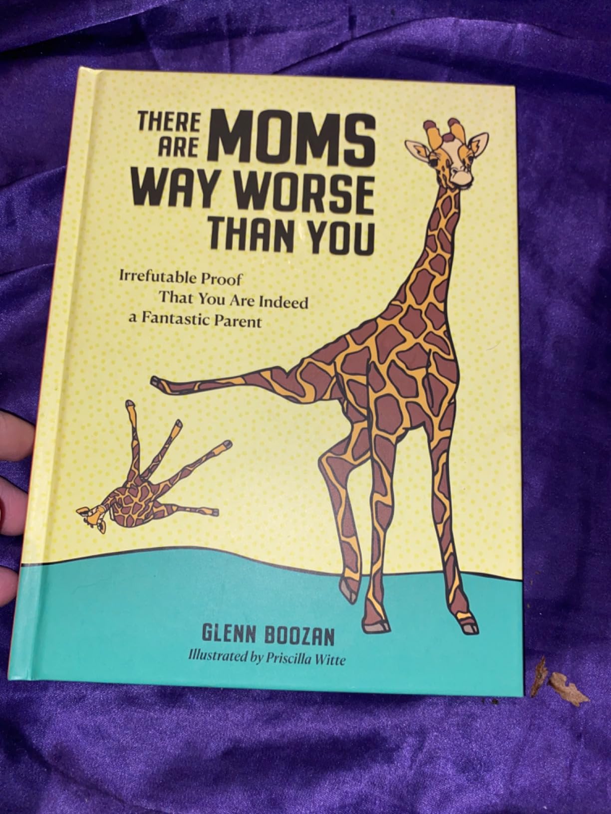 There Are Moms Way Worse Than You: Irrefutable Proof That You Are Indeed a Fantastic Parent customer photo 2